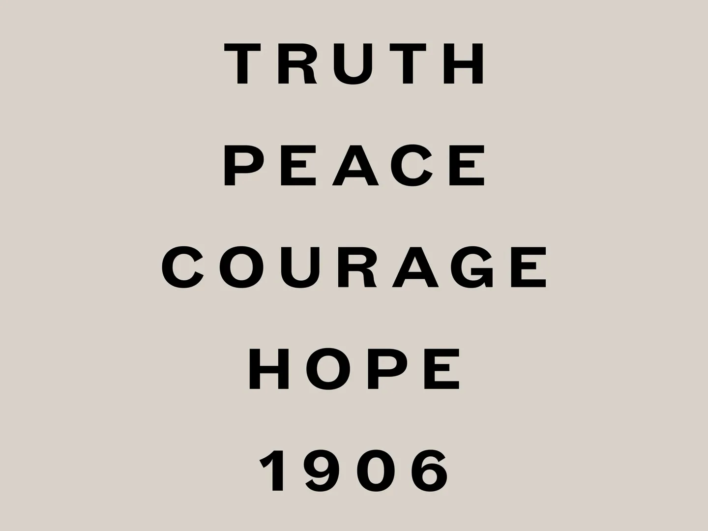 TRUTH PEACE COURAGE HOPE 1906 이 세로로 적힌 판